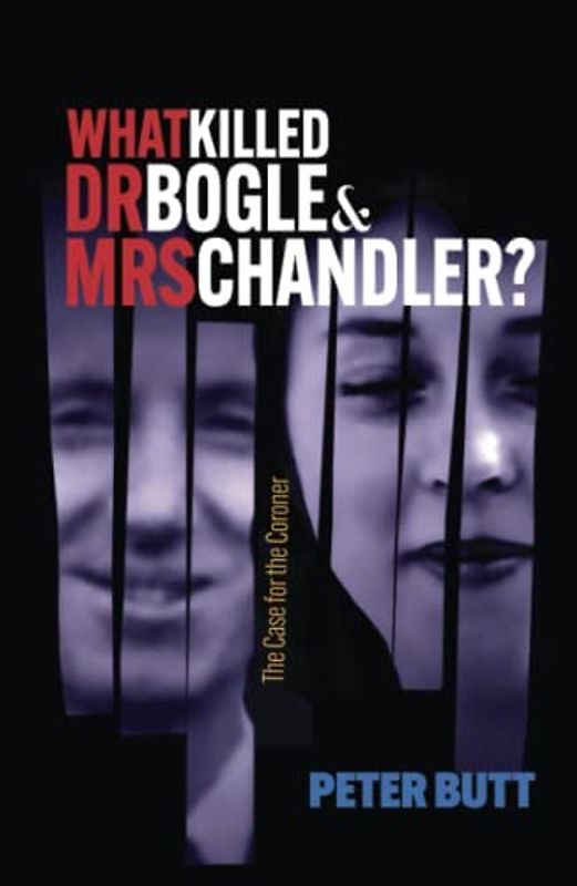 What Killed Dr Bogle & Mrs Chandler?: The Case For The Coroner