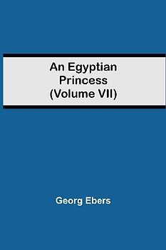 An Egyptian Princess  (Volume VII)