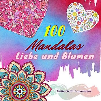 100 mandalas Liebe und Blumen: Malbuch für Erwachsene