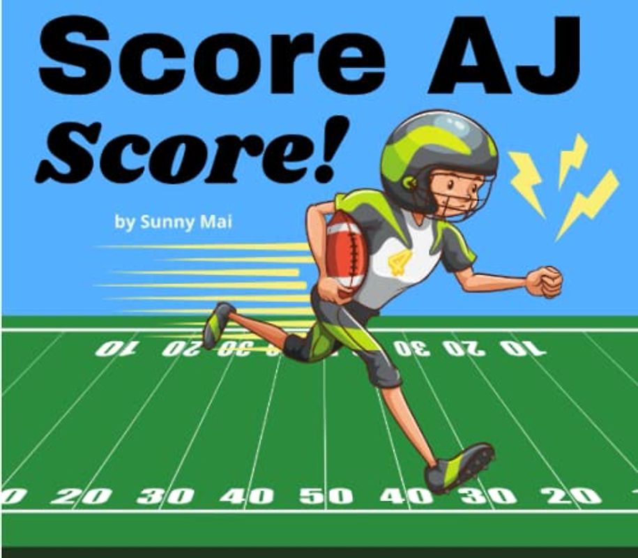 Score AJ Score!: Inspirational football sports books for kids 6-8 year olds