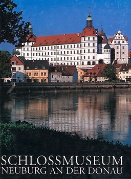 Schlossmuseum Neuburg. Amtlicher Führer