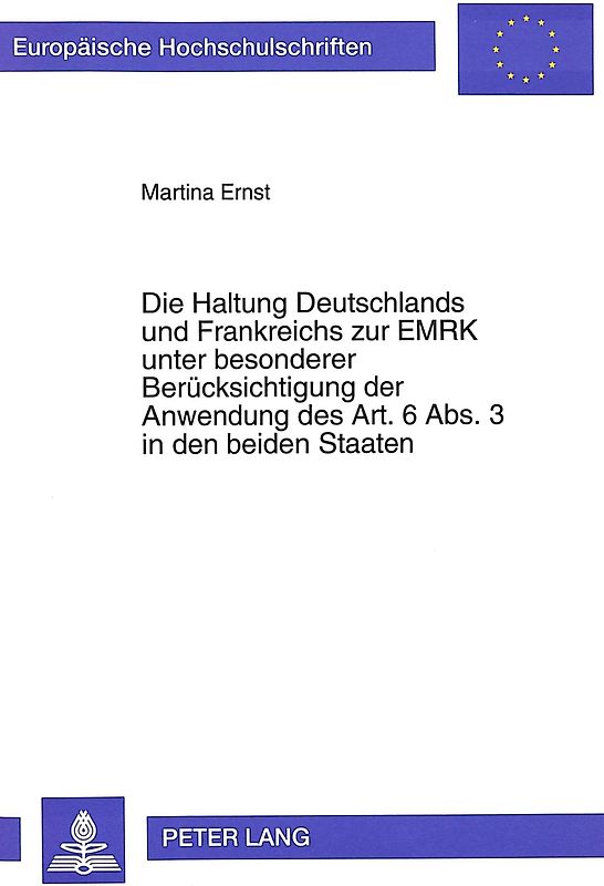 Die Haltung Deutschlands und Frankreichs zur EMRK unter besonderer Berücksichtigung der Anwendung des Art. 6 Abs. 3 in den beiden Staaten