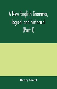 A new English grammar, logical and historical (Part I) Introduction, Phonology, and Accidence