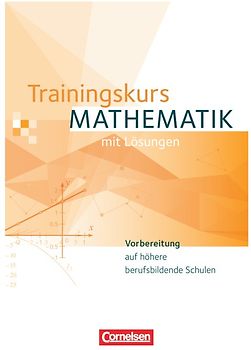 Trainingskurs Mathematik - Vorbereitung auf höhere berufsbildende Schulen - Ausgabe 2014