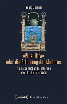 »Plus Ultra« oder die Erfindung der Moderne