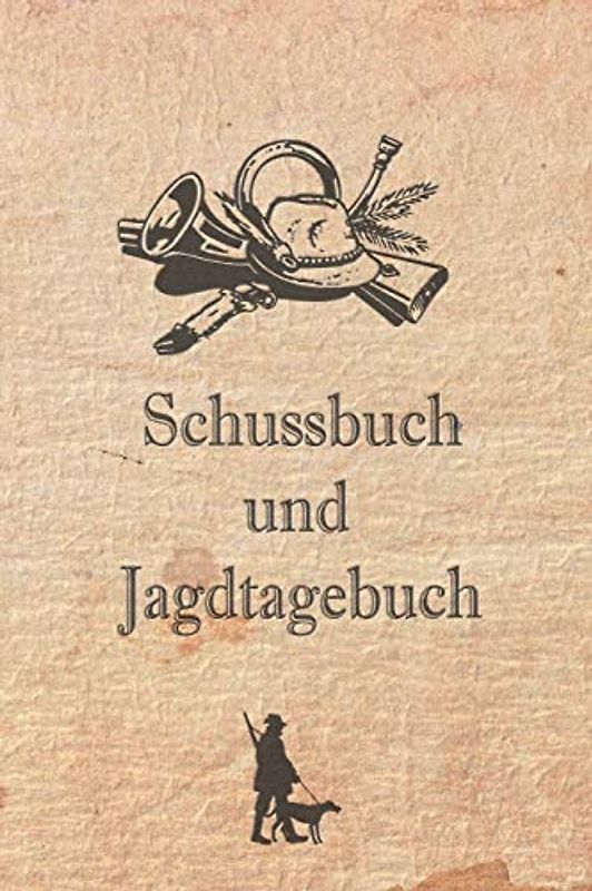 Schussbuch und Jagdtagebuch: Tagebuch für alle Jäger, Jägerinnen, Jagdpächter, Förster, Sportschützen. Perfekt als Geschenk oder Geschenkidee zum ... Seiten zum Eintragen des geschossenen Wild