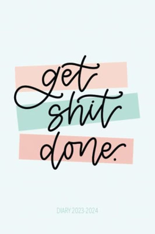 Diary 2023-2024: Get Shit Done