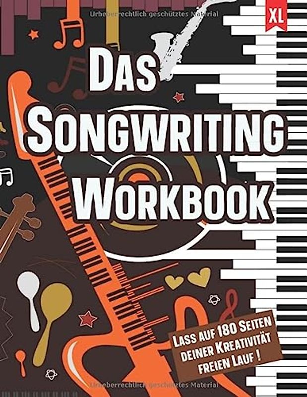 Das Songwriting Workbook Lass auf 180 Seiten deiner Kreativität freien Lauf !: Arbeitsbuch zum Songtexte-Schreiben und Komponieren mit Platz für ... für Songtexter, Singer Songwriter, Musiker