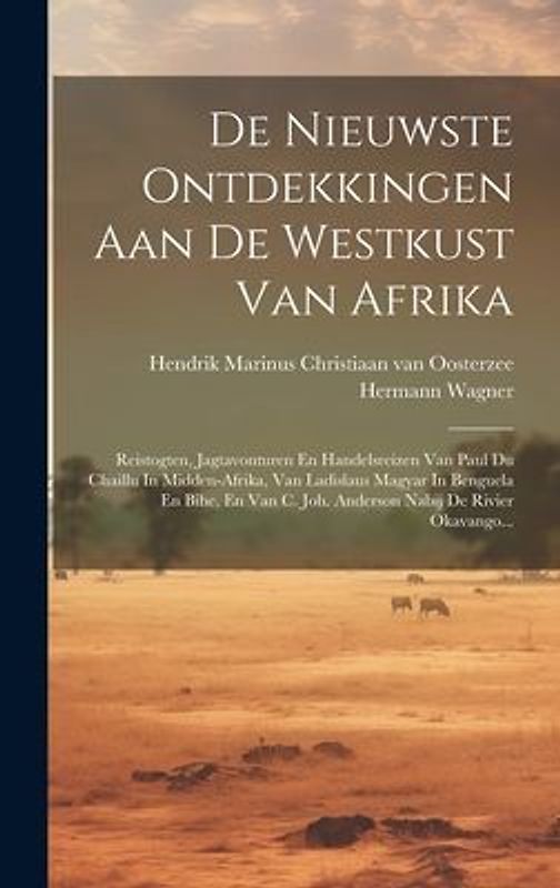 De Nieuwste Ontdekkingen Aan De Westkust Van Afrika: Reistogten, Jagtavonturen En Handelsreizen Van Paul Du Chaillu In Midden-afrika, Van Ladislaus Ma