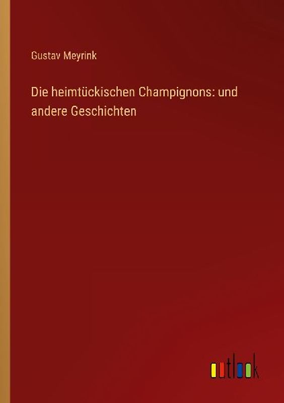 Die heimtückischen Champignons: und andere Geschichten