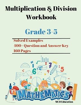 Multiplication and Division Workbook: 160 pages-400+ Question-Solved Problem-Ages 8 to 12, 3rd Grade, 4th Grade,5th Grade