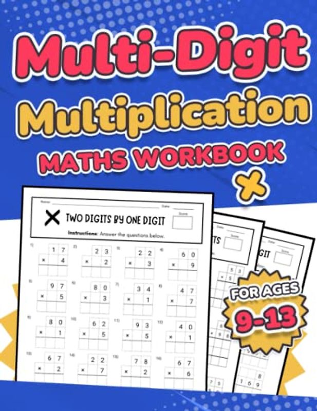 Multi-Digit Multiplication Maths Workbook for Kids Ages 9-13: Multiplying 2 Digit, 3 Digit, and 4 Digit Numbers| 110 Timed Maths Test Drills with ... and 7 | Year 4, 5, 6, 7, and 8 | Large Print