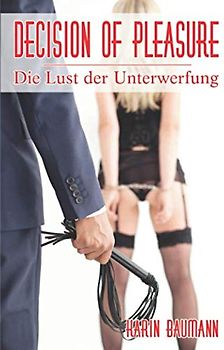 DECISION OF PLEASURE: Die Lust der Unterwerfung