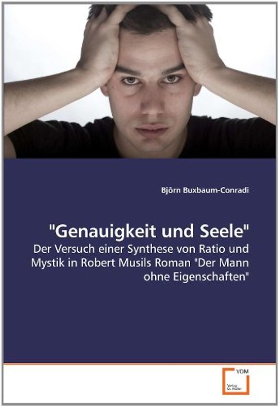 Genauigkeit und Seele": Der Versuch einer Synthese von Ratio und Mystik in Robert Musils Roman "Der Mann ohne Eigenschaften - Buxbaum-Conradi, Björn