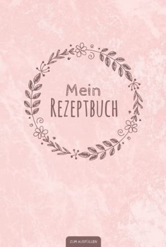 Mein Rezeptbuch zum Ausfüllen: Liebevoll gestaltetes Rezeptbuch für deine persönliche Rezeptsammlung | Gebundenes Buch mit Hardcover im handlichen DIN ... Geschenkidee zum Thema Kochen und Backen