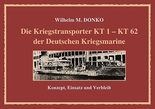 Die Kriegstransporter KT 1 - 62 der Deutschen Kriegsmarine
