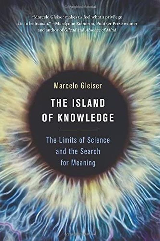 The Island of Knowledge: The Limits of Science and the Search for Meaning - Gleiser, Marcelo