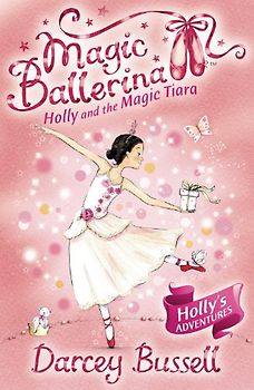 Holly and the Magic Tiara (Magic Ballerina) - Bussell, Darcey