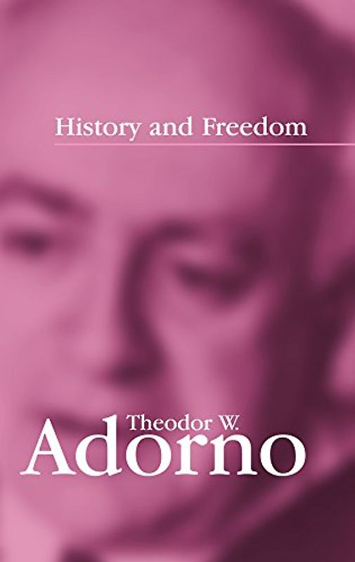 History and Freedom: Lectures 1964-1965 - Adorno, Theodor W.