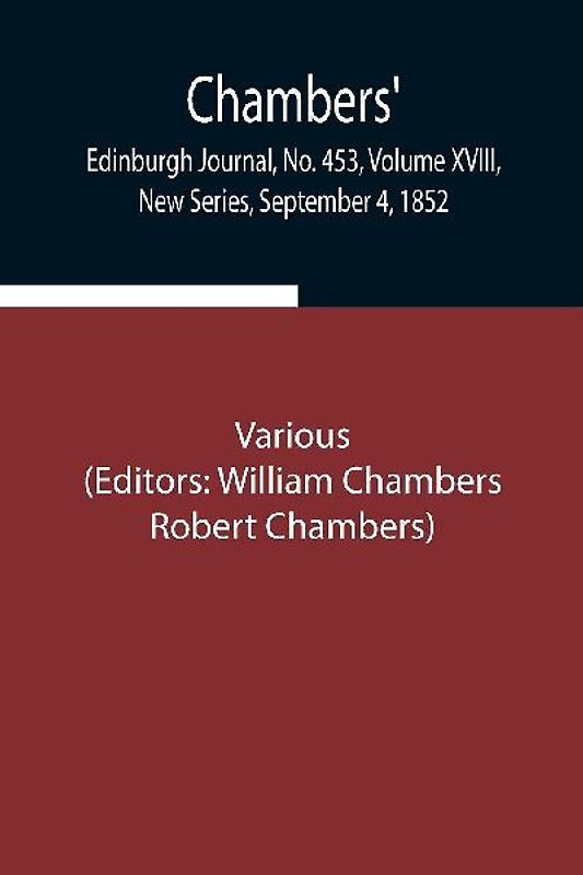 Chambers' Edinburgh Journal, No. 453, Volume Xviii, New Series, September 4, 1852