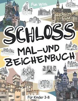 Schloss Mal- und Zeichenbuch für Kinder von 3-8 Jahren: Viel Spaß beim Ausmalen alter Schlösser und beim Zeichnen von Teilen befestigter Gebäude mit ... die für Kinder ab 3 Jahren geeignet sind.