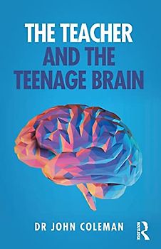 The Teacher and the Teenage Brain: Understanding Adolescent Development, Teaching and Learning