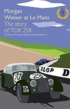 Morgan Winner at Le Mans 1962 the Story of Tok258: Golden Anniversary Edition