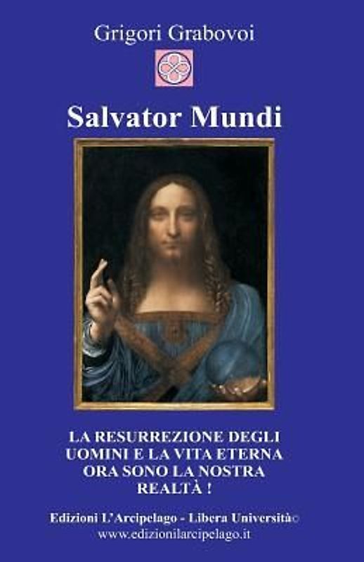 Salvator Mundi: La resurrezione degli uomini e la vita eterna ora sono la nostra realtà