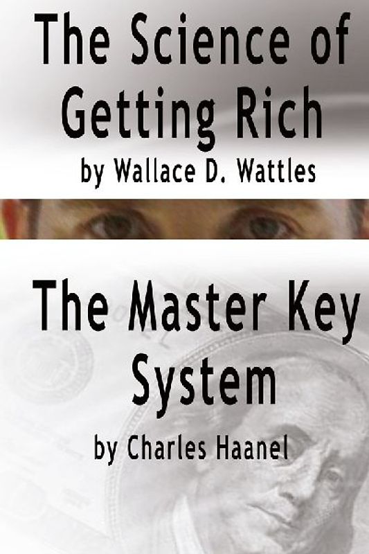 The Science of Getting Rich by Wallace D. Wattles AND The Master Key System by Charles Haanel