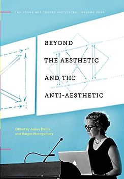 Beyond the Aesthetic and the Anti-Aesthetic (The Stone Art Theory Institutes, Band 4)