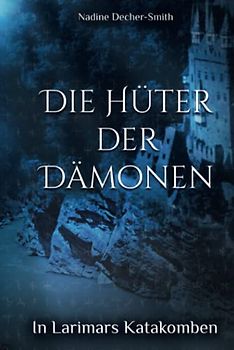 Die Hüter der Dämonen: In Larimars Katakomben
