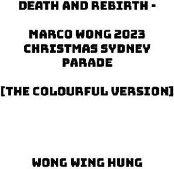 Death and Rebirth - Marco Wong 2023 Christmas Sydney Parade [The Colourful Version]
