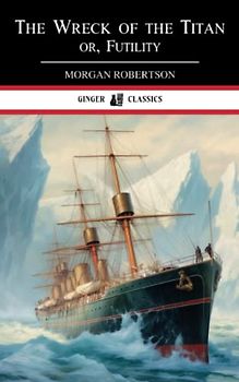 The Wreck of the Titan or, Futility: The 1898 Classic Thriller