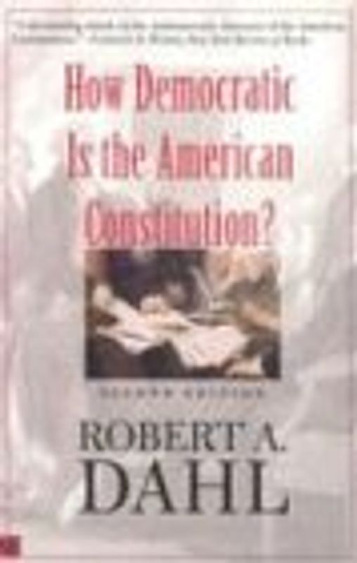 How Democratic Is the American Constitution?: Second Edition (Castle Lectures in Ethics, Politics, & Economics) - Robert Alan Dahl