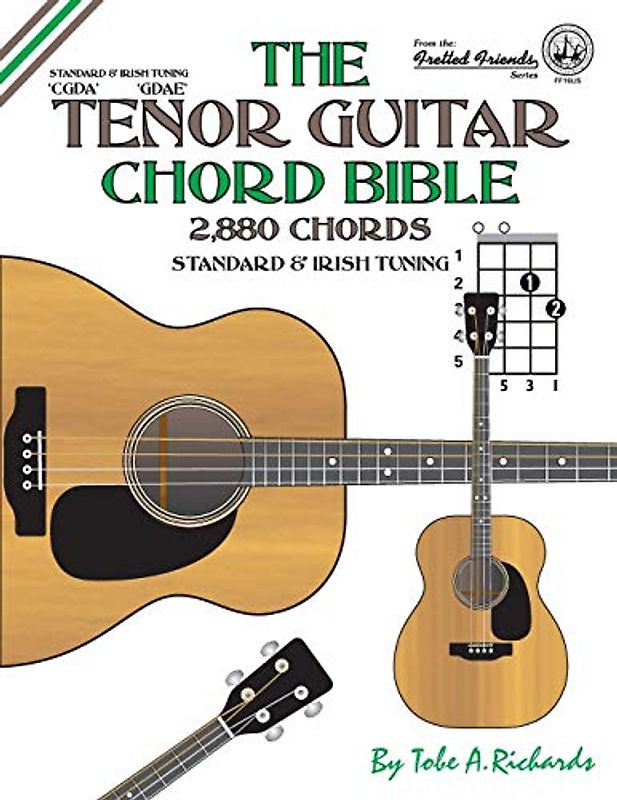 The Tenor Guitar Chord Bible: Standard and Irish Tuning 2,880 Chords (Fretted Friends)