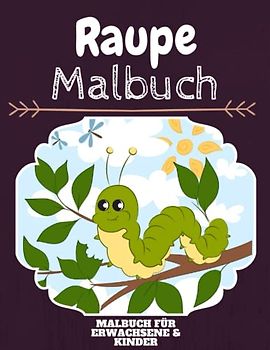 Raupe Malbuch: HOHE QUALITÄT: Lustiges Raupe Malbuch für Kinder Und Erwachsene: Süßes Raupe-Malbuch für Kinder und Kleinkinder-Spaß Designs für Jungen und Mädchen (Vorschule)