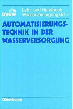 DVGW Lehr- und Handbuch Wasserversorgung / Automatisierungstechnik in der Wasserversorgung