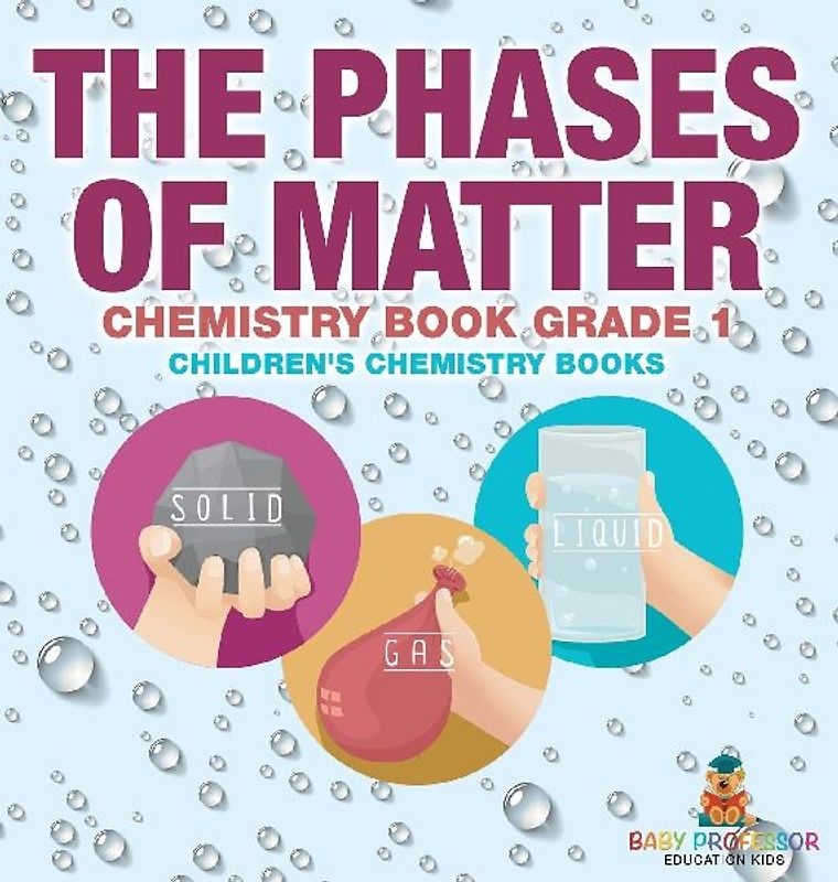 The Phases of Matter - Chemistry Book Grade 1 | Children's Chemistry Books