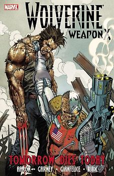 Wolverine Weapon X - Volume 3: Tomorrow Dies Today (Wolverine (Marvel) (Quality Paper))