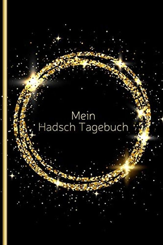 Mein Hadsch Tagebuch: Tagebuch und Journal für Ihre Hadsch-Pilgerreise nach Mekka | zur Planung und Festhalten Ihrer Gedanken und Du'ās