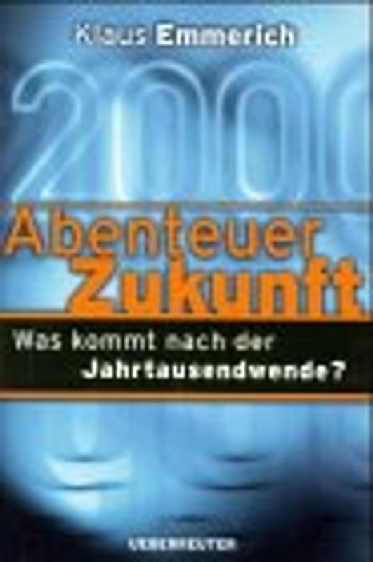 Abenteuer Zukunft. Was kommt nach der Jahrtausendwende?