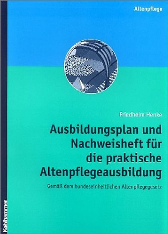Ausbildungsplan und Nachweisheft für die praktische Altenpflegeausbildung