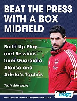 Beat the Press With a Box Midfield - Build Up Play and Sessions from Guardiola, Alonso and Arteta's Tactics