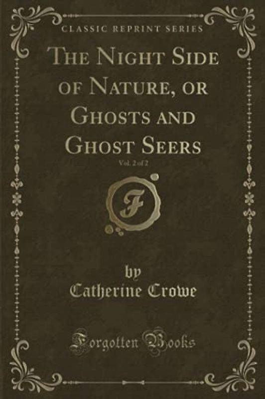 The Night Side of Nature, or Ghosts and Ghost Seers, Vol. 2 of 2 (Classic Reprint)
