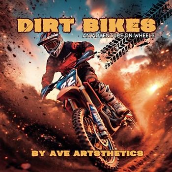 Dirt Bikes: An Adventure On Wheels