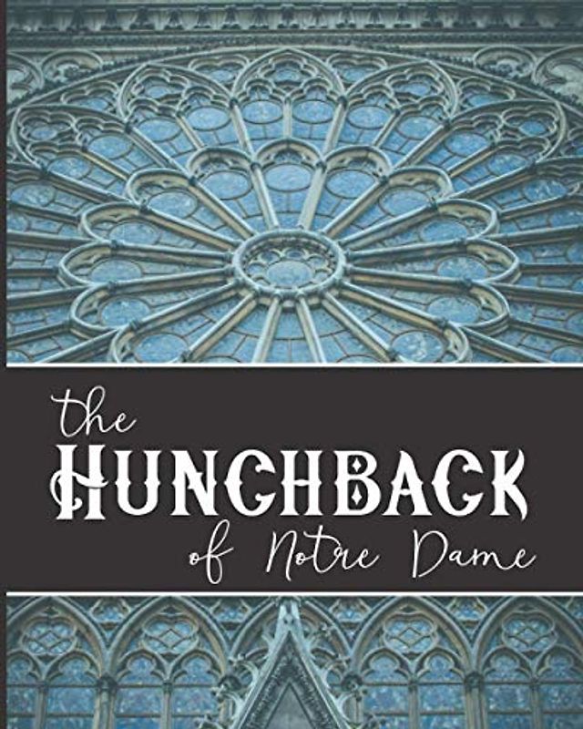 The Hunchback of Notre Dame: The Original 1831 Gothic Romance Novel