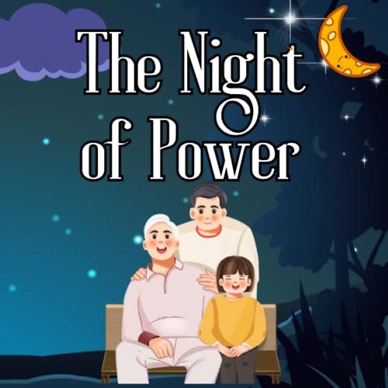The Night of Power: Worship and Rewards Teaching children about the significance of Laylat al-Qadr in Islam. Inspiring Story from the Quran for ... of Islamic Learning | Ramadan books for kids)