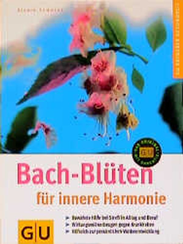 Bach-Blüten für innere Harmonie. Bewährte Hilfe bei Stress in Alltag und Beruf. Wirkungsvoll vorbeugen gegen Krankheiten. Hilfreich zur persönlichen Weiterentwicklung
