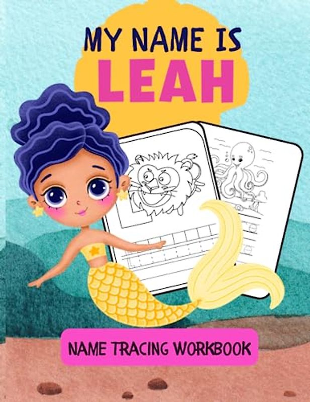 MY NAME IS LEAH | NAME TRACING WORKBOOK | LEARN TO WRITE WORKBOOK FOR KIDS | PERSONALIZED LEARN TO WRITE MY NAME