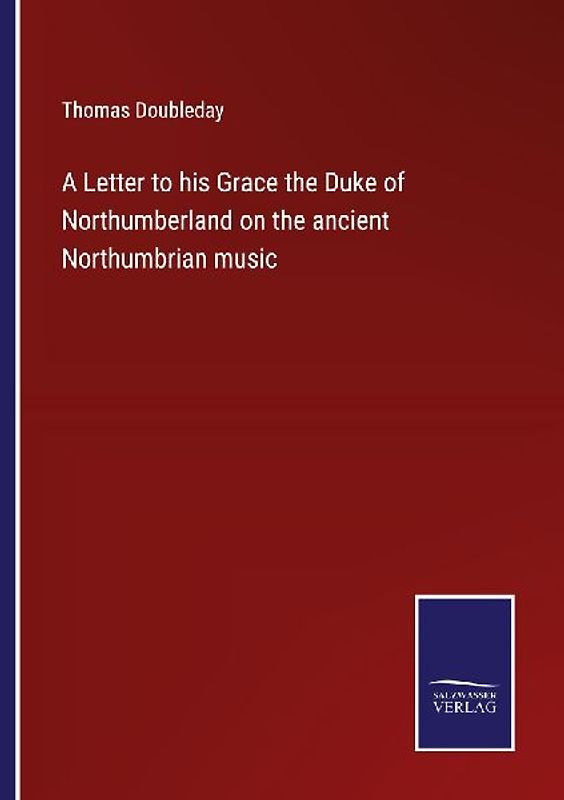 A Letter to his Grace the Duke of Northumberland on the ancient Northumbrian music